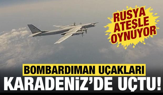 Rusya ateşle oynuyor: Uzun menzilli bombardıman u&ccedil;akları Karadeniz'de!