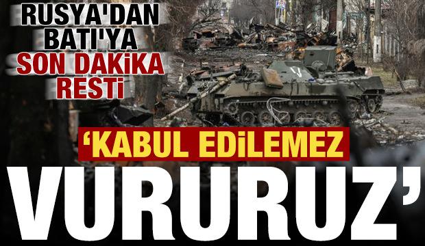 Rusya'dan Batı'ya son dakika resti: Kabul edilemez, vururuz!