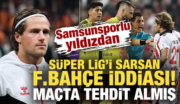 Samsunsporlu Holse'den aylar sonra Fenerbah&ccedil;e iddiası! Ma&ccedil;ta tehdit almış