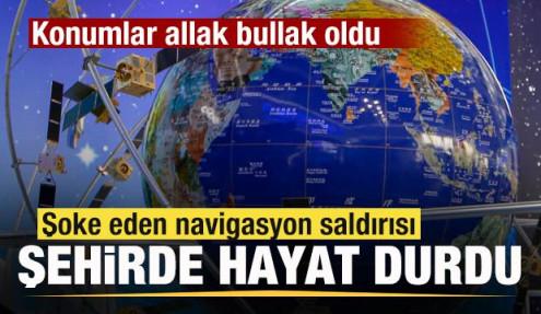 Şoke eden navigasyon saldırısı Şehirde hayat durdu! Konumlar allak bullak oldu