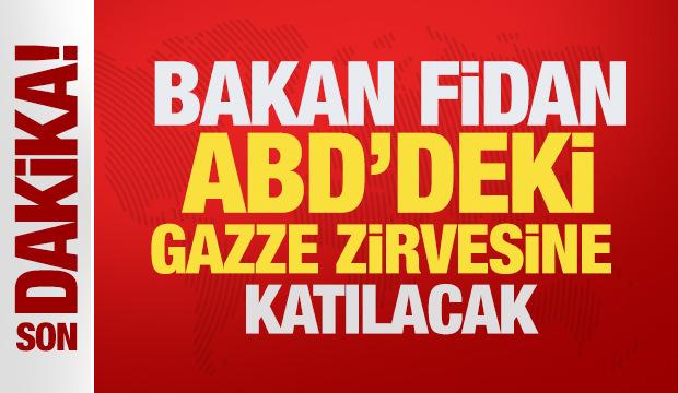 Son Dakika: Dışişleri Bakanı Fidan ABD'deki Gazze zirvesine katılacak