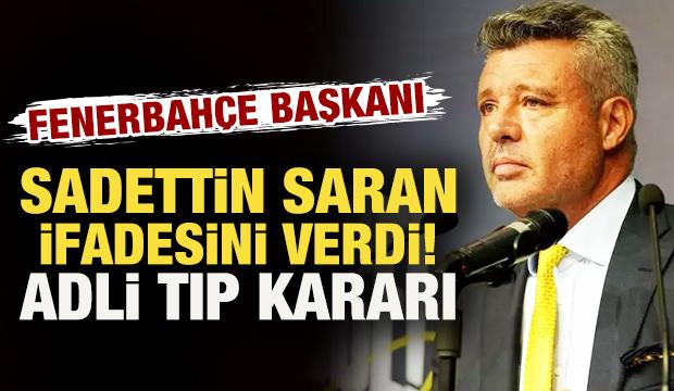 Son dakika: Fenerbah&ccedil;e Başkanı Sadettin Saran'ın ifadesi tamamlandı! Adli tıp kararı