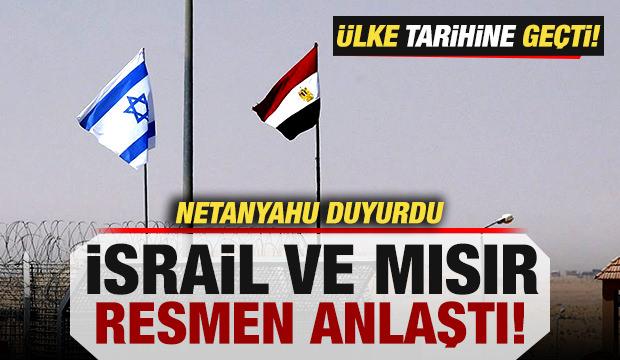 Son dakika: Netanyahu duyurdu! İsrail ve Mısır resmen anlaştı! &Uuml;lke tarihine ge&ccedil;ti