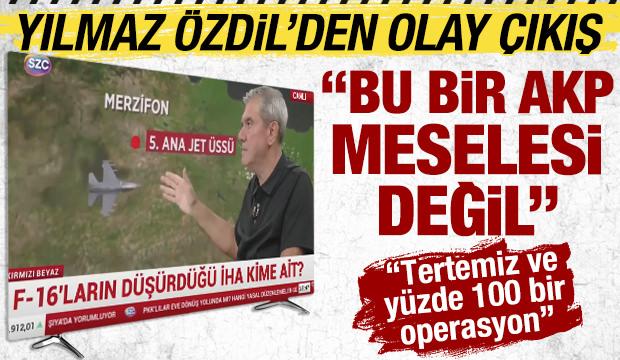 S&ouml;zc&uuml; TV yayınında Yılmaz &Ouml;zdil&rsquo;den F-16'nın d&uuml;ş&uuml;rd&uuml;ğ&uuml; İHA operasyonuna tam not 