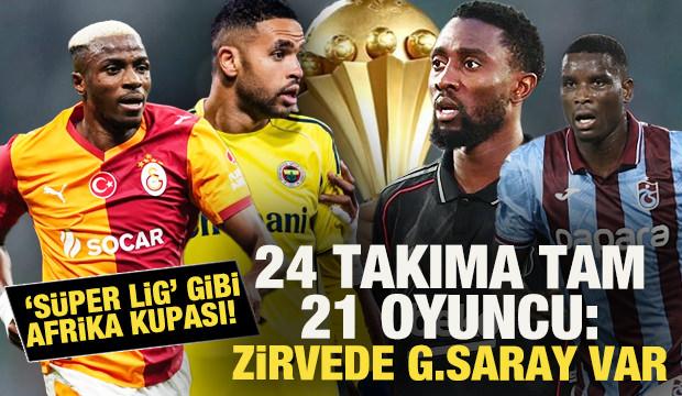 'S&uuml;per Lig gibi' Afrika Kupası! 24 takıma tam 21 oyuncu: Zirvede Galatasaray var