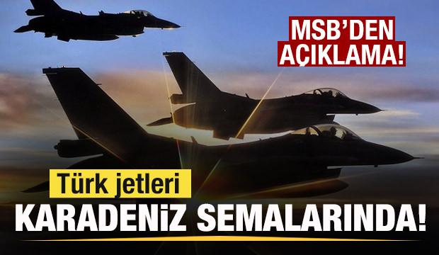 T&uuml;rk jetleri Karadeniz semalarında! MSB'den son dakika a&ccedil;ıklaması