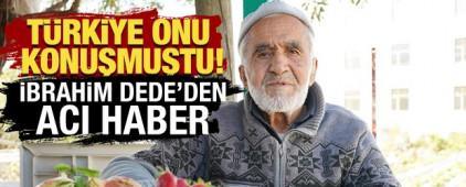 T&uuml;rkiye onu konuşmuştu! 'İbrahim Dede'den acı haber