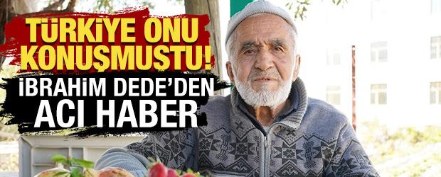 T&uuml;rkiye onu konuşmuştu! 'İbrahim Dede'den acı haber