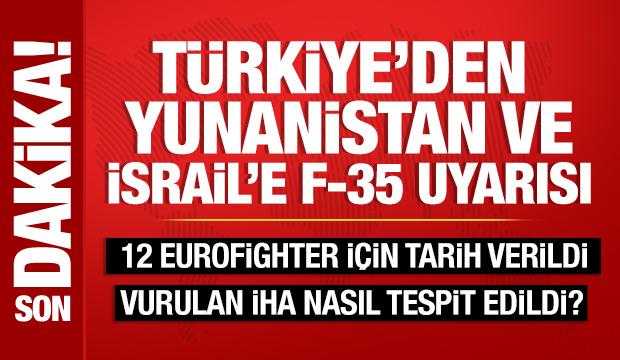 T&uuml;rkiye'den İsrail ve Yunanistan'a F-35 uyarısı: Lobi yaptığınızı biliyoruz!