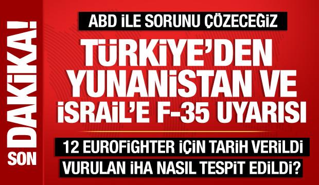 T&uuml;rkiye'den İsrail ve Yunanistan'a F-35 uyarısı: Lobi yaptığınızı biliyoruz!