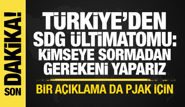 T&uuml;rkiye'den SDG'ye &uuml;ltimatom: Kimseye sormadan gerekeni yaparız