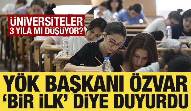 &Uuml;niversiteler 3 yıla mı d&uuml;ş&uuml;yor? Y&Ouml;K Başkanı &Ouml;zvar 'Bir ilk' diye duyurdu