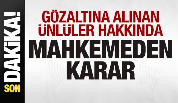 Uyuşturucu soruşturması! G&ouml;zaltına alınan &uuml;nl&uuml;ler hakkında mahkemeden karar