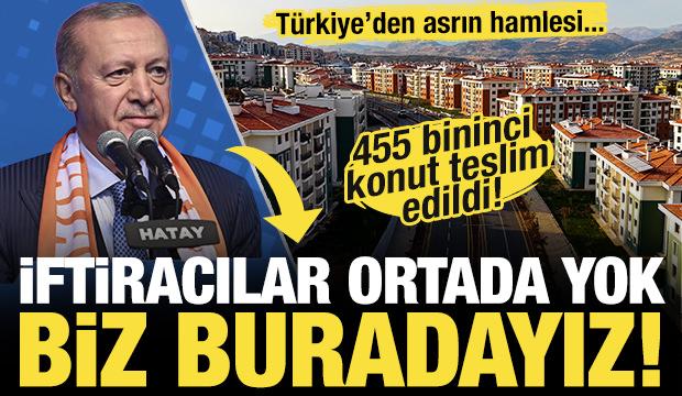 455 bininci konut teslim ediliyor! Başkan Erdoğan: İftiracılar ortada yok, biz buradayız!