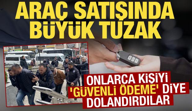 Ara&ccedil; satışında şok y&ouml;ntem! G&uuml;venli &ouml;deme diyerek milyonlarca liralık vurgun yaptılar