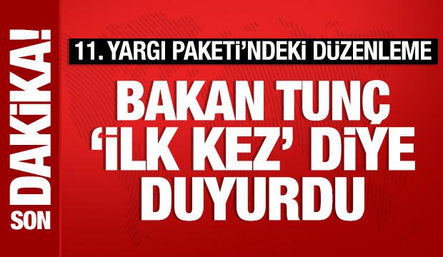 Bakan Tun&ccedil;'tan 11. Yargı Paketi a&ccedil;ıklaması: 'İlk kez' diye duyurdu