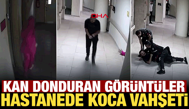 Boşanma aşamasındaki eşini hastanede kovalayıp, vurmuştu; g&ouml;r&uuml;nt&uuml;leri ortaya &ccedil;ıktı