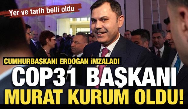 Cumhurbaşkanı Erdoğan imzaladı! COP31 Başkanı Murat Kurum oldu