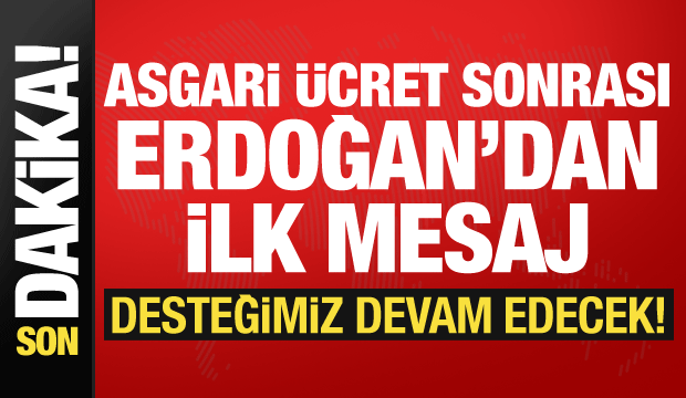Cumhurbaşkanı Erdoğan'dan asgari &uuml;cret mesajı: Desteğimiz s&uuml;recek!