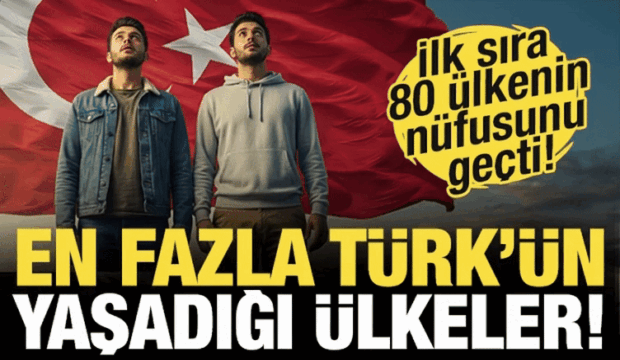 En fazla T&uuml;rk'&uuml;n yaşadığı &uuml;lkeler belli oldu! İlk sıranın T&uuml;rk n&uuml;fusu 80 &uuml;lkeden fazla!
