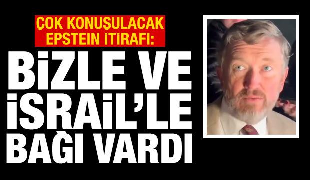 Epstein itirafı: Bizle ve İsrail'le bağı vardı