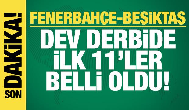Fenerbah&ccedil;e - Beşiktaş! İlk 11'ler