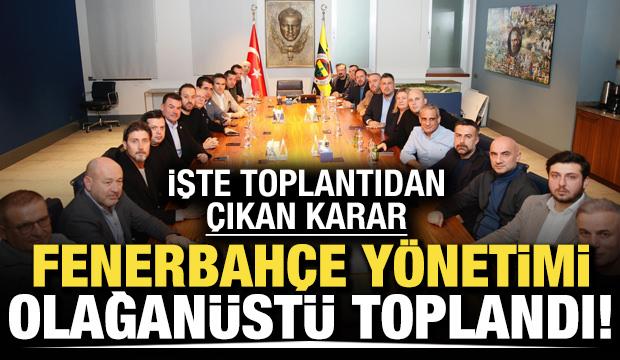 Fenerbah&ccedil;e y&ouml;netimi olağan&uuml;st&uuml; toplandı! İşte toplantıdan &ccedil;ıkan karar