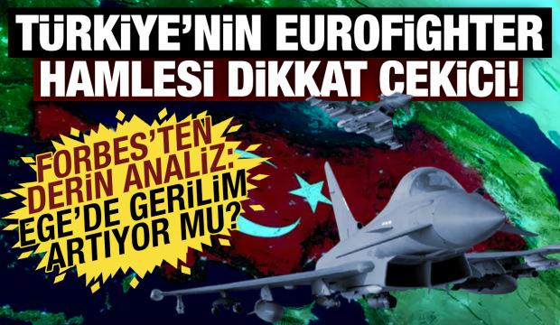 FORBES'ten T&uuml;rkiye analizi: Eurofighterlar Yunanistan'a karşı mı alındı?