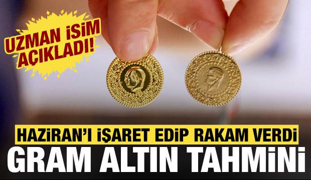 Gram altın i&ccedil;in flaş tahmin: Uzman isim Haziran ayını işaret ederek rakamı verdi!