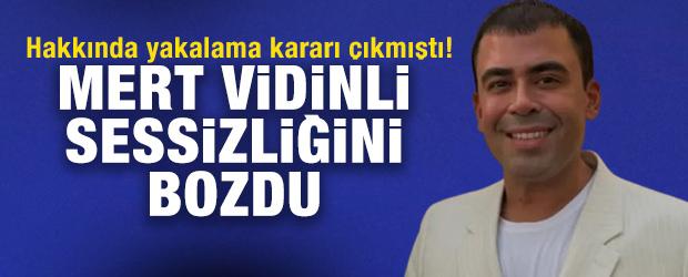 Hakkında yakalama kararı &ccedil;ıkmıştı! Mert Vidinli sessizliğini bozdu