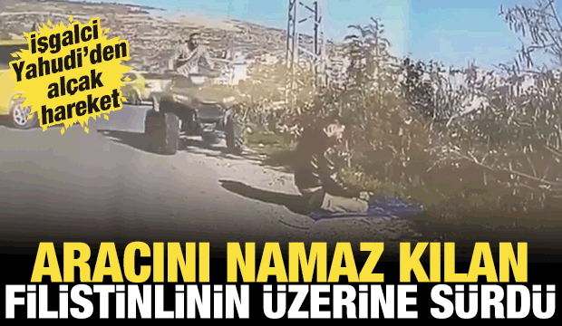 İşgalci Yahudi'den al&ccedil;ak hareket! Aracını namaz kılan Filistinlinin &uuml;zerine s&uuml;rd&uuml;