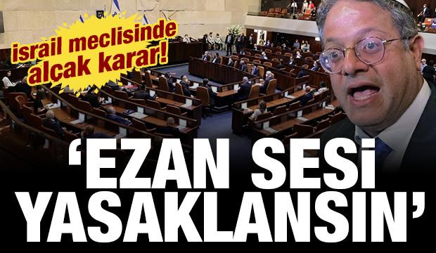 İsrail meclisinde al&ccedil;ak &ouml;neri: Ezan sesi yasaklansın