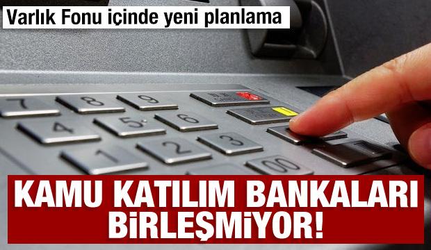 Kamu katılım bankaları birleşmiyor! Varlık Fonu i&ccedil;inde yeni planlama