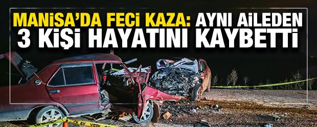 Manisa'da feci kaza: Aynı aileden 3 kişi hayatını kaybetti