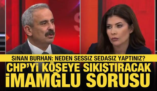 Sinan Burhan'dan CHP'yi k&ouml;şeye sıkıştıracak soru: İmamoğlu'nun resmini niye kaldırdınız?