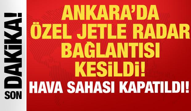 Son dakika haberi: Ankara'da &ouml;zel jetle radar bağlantısı kesildi!