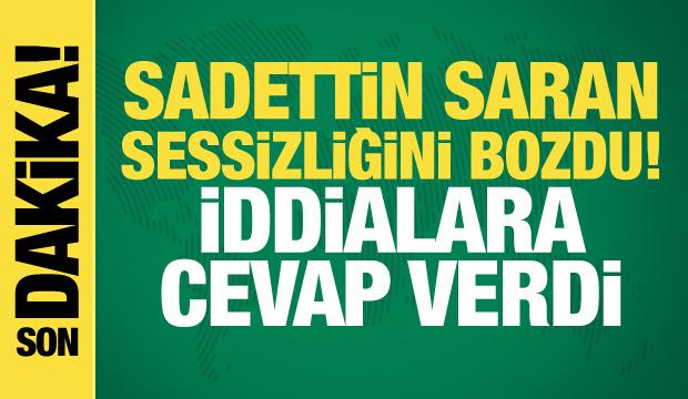 SON DAKİKA | Sadettin Saran sessizliğini bozdu! 'Algı operasyonu'