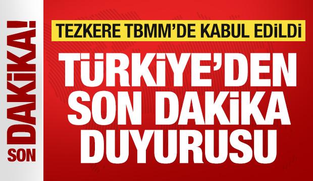 Son dakika: Tezkere TBMM'de kabul edildi! T&uuml;rkiye'den son dakika duyurusu