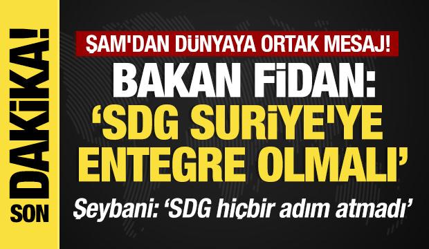 Son dakika...Şam'dan d&uuml;nyaya ortak mesaj! Bakan Fidan: SDG Suriye'ye entegre olmalı