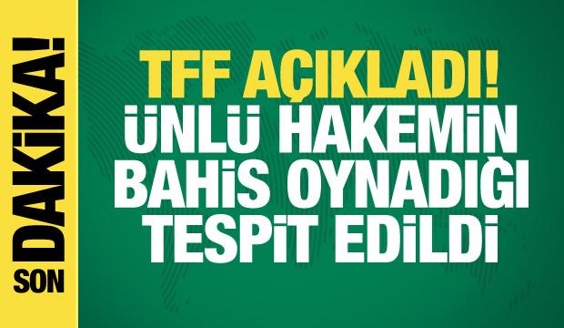TFF resmen a&ccedil;ıkladı! &Uuml;nl&uuml; hakemin bahis oynadığı tespit edildi