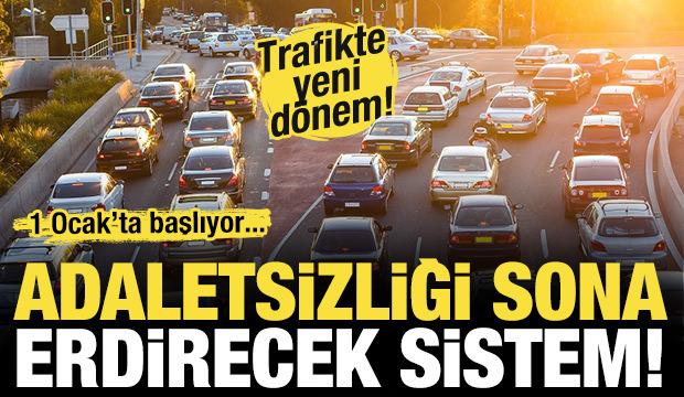 Trafikte yeni d&ouml;nem! 1 ocakta başlıyor! Adaletsizlik sona erecek...