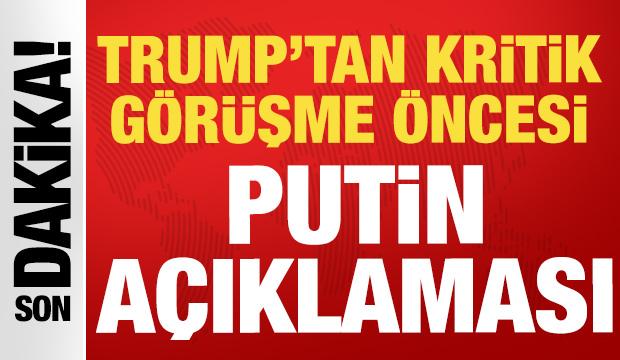 Trump'tan kritik g&ouml;r&uuml;şme &ouml;ncesi "Putin" a&ccedil;ıklaması!