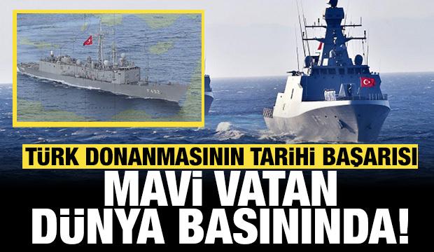 T&uuml;rk donanmasının tarihi basını manşetleri s&uuml;sledi: Mavi Vatan d&uuml;nya basınında! 