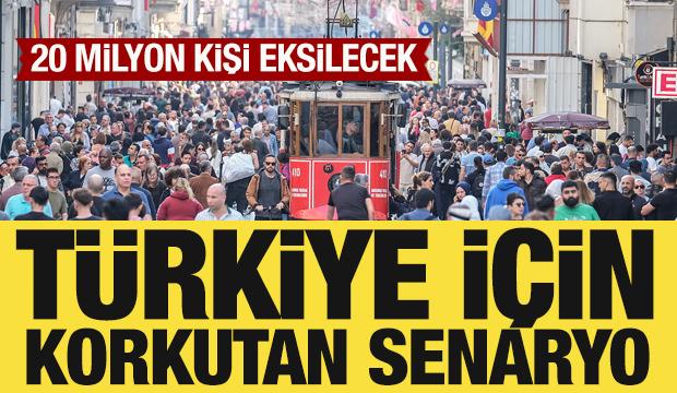 T&uuml;rkiye i&ccedil;in korkutan senaryo: 20 milyon kişi eksilecek