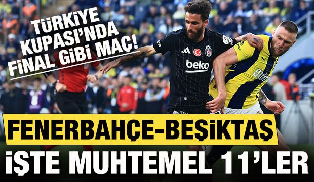 T&uuml;rkiye Kupası'nda final gibi ma&ccedil;! Fenerbah&ccedil;e-Beşiktaş: Muhtemel 11'ler