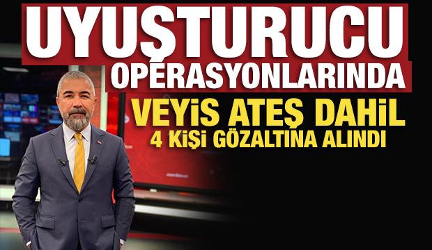 Uyuşturucu operasyonlarında Veyis Ateş dahil 4 kişi g&ouml;zaltına alındı