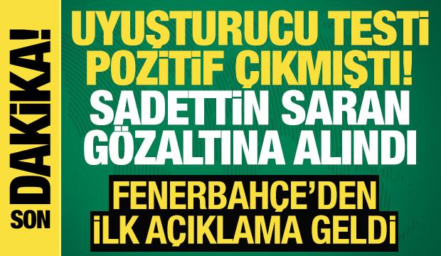 Uyuşturucu testi pozitif &ccedil;ıkmıştı! Sadettin Saran g&ouml;zaltına alındı