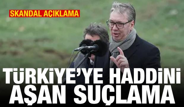 Vucic'ten tepki &ccedil;eken T&uuml;rkiye a&ccedil;ıklaması! Haddini aşan su&ccedil;lama