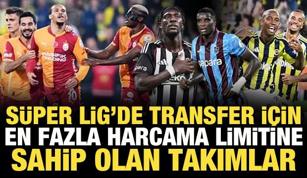 S&uuml;per Lig'de ara transferde en fazla harcama limitine sahip takımlar