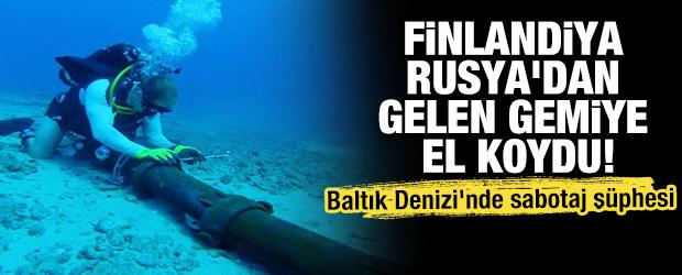 Baltık Denizi'nde sabotaj ş&uuml;phesi: Finlandiya Rusya'dan gelen gemiye el koydu